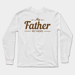 My Father My Hero - dad gift Long Sleeve T-Shirt